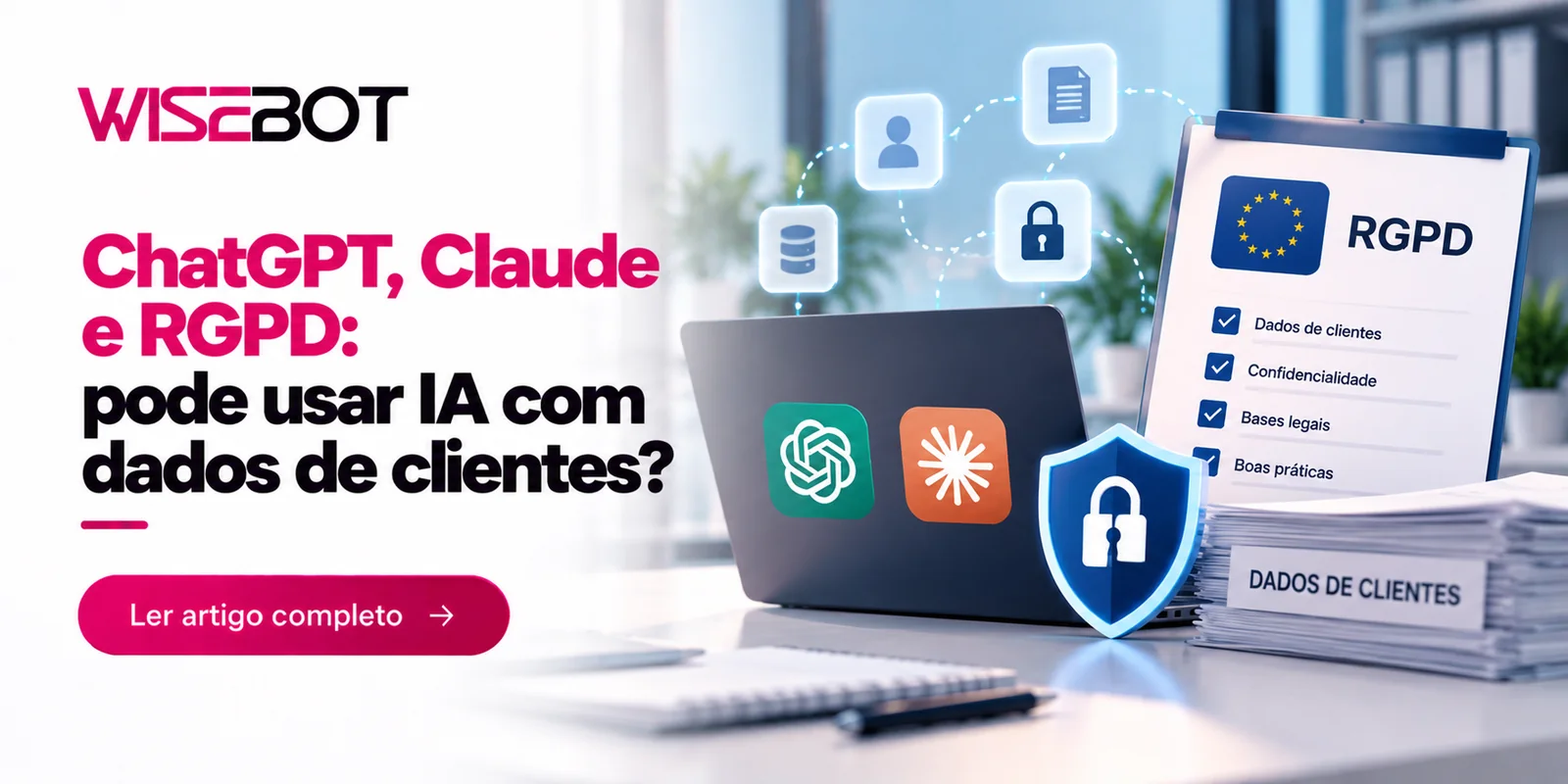 Capa Wisebot: ChatGPT, Claude e RGPD, pode usar IA com dados de clientes, com um portátil com os logótipos do ChatGPT e do Claude, um escudo de segurança e uma lista de verificação do RGPD