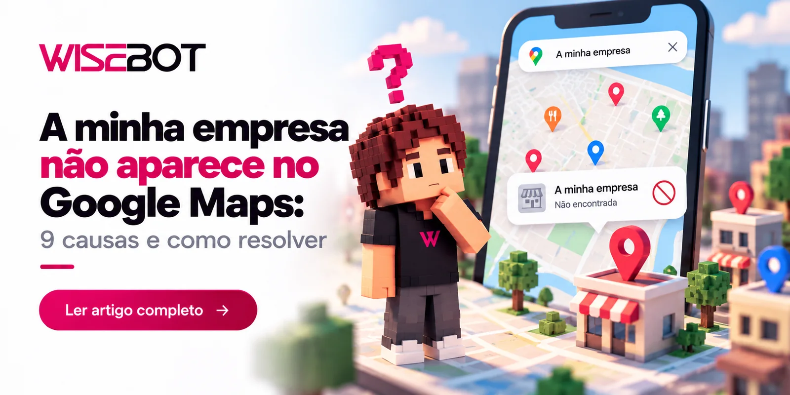 Capa Wisebot: a minha empresa não aparece no Google Maps, 9 causas e como resolver, com um telemóvel a mostrar a empresa não encontrada no mapa
